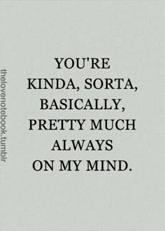 the words you're kinda, sorta, basically pretty much always on my mind