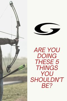 a man holding a bow and arrow with the words are you doing these 5 things you shouldn't be?