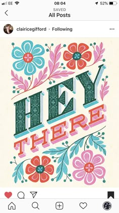 an instagram page with flowers and the words hey there in red, pink, blue, and green