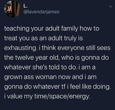 the text reads, teaching your adult family how to treat you as an adult truly is exhausting i think everyone still sees the tweel