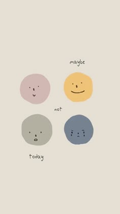 three different colored circles with the words maybe not today written on them and smiling faces