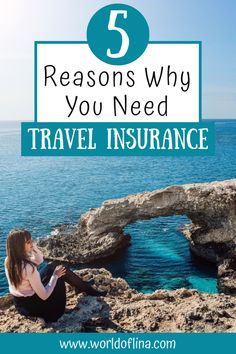 a woman sitting on the rocks with text overlay reading 5 reasons why you need travel insurance