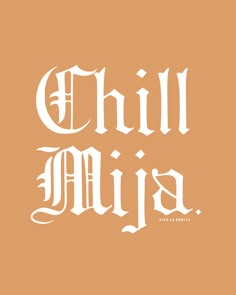 the words chill mija written in white on an orange background