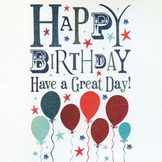 a birthday card with balloons and stars in the background that says, happy birthday have a great day