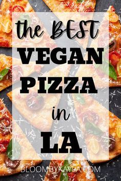 the best vegan pizza in la with text overlay that reads, the best vegan pizza in la