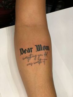 a person with a tattoo on their arm that reads dear mom wanting you all ways wrong