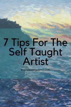 the ocean with text that reads 7 tips for the self taught artist