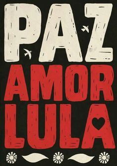 a poster with the words paz amor lula written in red and white