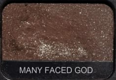 Many Faced God, Brown Eyeshadow