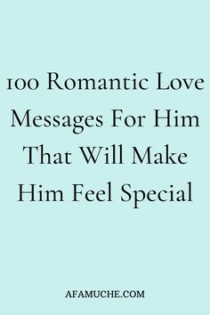 the text reads, too romantic love messages for him that will make him feel special