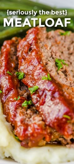 meatloaf with mashed potatoes and green beans on a white plate text reads seriously the best meatloaf