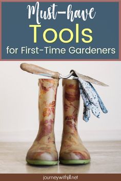 gardening boots with text overlay that reads must have tools for first - time gardeners