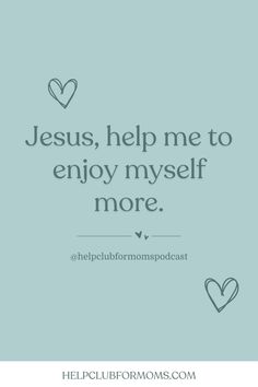 the words jesus help me to enjoy my self more