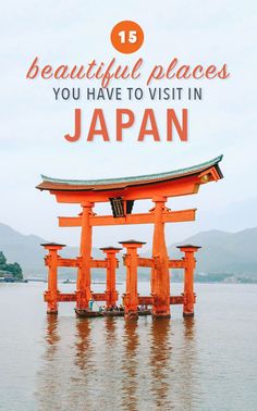 the famous tori tori shrine in japan with text overlay that reads 15 beautiful places you have to visit in japan