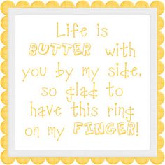 a yellow and white frame with the words life is butter with you by my side, so glad to have this ring on my finger