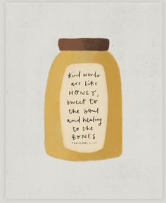 a drawing of a jar with a quote on it that says, kind of words are like honey to sweet do the sound and feelings to the bones