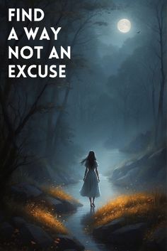 a girl is walking down a path in the woods at night, with text that reads find a way not an excuse