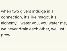 the text is written in black and white on a piece of paper that says, when two givers indulge in a connection, it's like magic it's alchemy