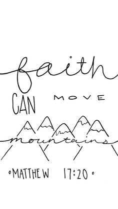 the words faith can move written in black ink on a white background with mountains and trees