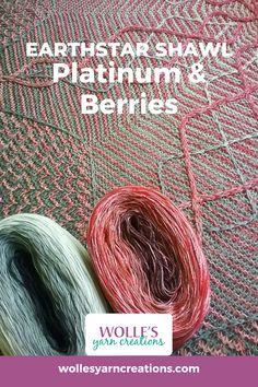 two skeins of yarn with the words earthstar shawl, platinum and berries