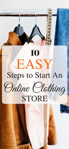 clothes hanging on a rack with the words 10 easy steps to start an online clothing store