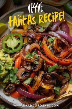 a plate full of vegetables with the words veggie fajitas recipe above it