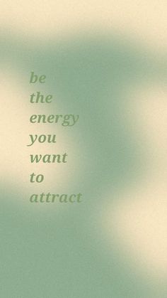 a blurry photo with the words be the energy you want to attract on it