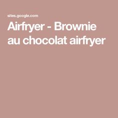 the words air fryer - brownie au chocolat airfryer are in white