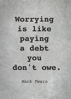 mark twain quote about worrying is like paying a debt you don't own