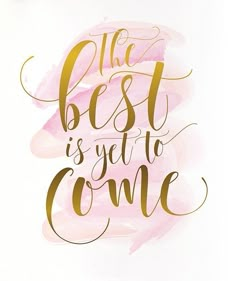 the best is yet to come printable wall art in pink and gold, on a white background