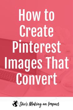 a pink background with the words how to create pinterest images that convert