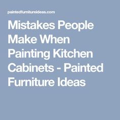 the words, must make when painting kitchen cabinets painted furniture ideas