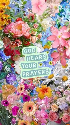 a bunch of flowers that are in front of a sign with the words god hears your prayer