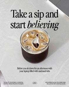 an advertisement with a cup of coffee on top of a piece of paper that says, take a sip and start believing