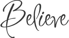 the word believe written in cursive writing on a white background with black ink