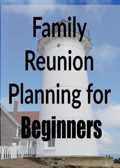 a white lighthouse with the words family reunion planning for beginners on it's side