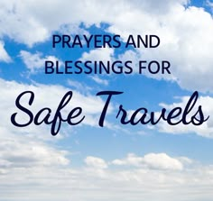 the words, prayer and blessing for safe travels against a blue sky with white clouds