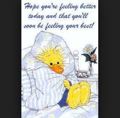 an image of a ducky in bed with the words hope you're feeling better today and that you'll soon be feeling your best