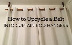 a curtain with the words how to upcycle a belt into curtain rod hangers