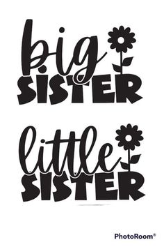 two black and white lettering that says, big sister little sister