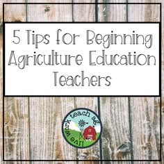 a wooden fence with the words 5 tips for beginning agriculture teachers on it and an image of