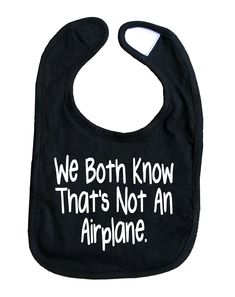 We Both Know That's Not An Airplane Baby Bib Funny Boy Girl Food Bib Size - Fits most babies 0-12 months Design - Professional Grade Vinyl - Stretchable and 100% cracking proof Velcro Bibs - Fastens around the neck with Velcro style closure - 100% Ring Spun Jersey Cotton - Machine Washable Check out Shipping and Policies for info on shipping/returns! All of our items are 100% customizable! Please send us an email with your idea! Airplane Baby, Tshirt Business, Kids Print