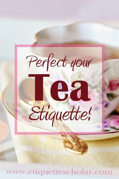 a tea cup and saucer with the words perfect your tea etiquette