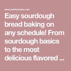 the words easy sourdough bread baking on any schedule from sourdough basics to the