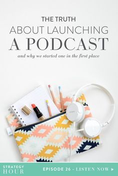 the truth about launching a podcast and why we started one in the first place