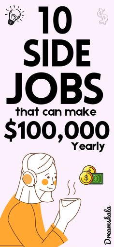 a poster with the words 10 side jobs that can make $ 100, 000 per year