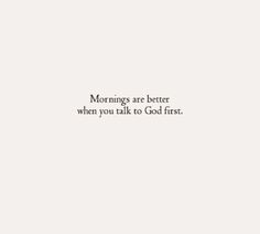 a white wall with the words mornings are better when you talk to god first