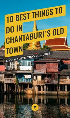 the cover of 10 best things to do in chantaburi's old town