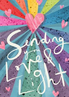 a colorful poster with the words sending love and light written in white ink on it