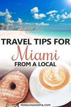 a cup of coffee and doughnuts on a beach with the words travel tips for miami from a local